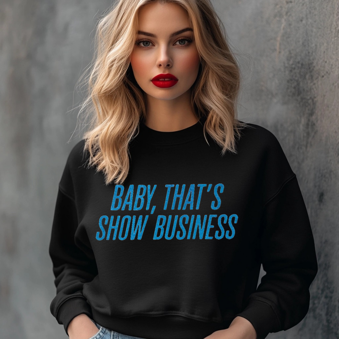 Baby, that’s show business