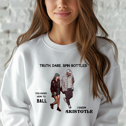 Truth, Dare, Spin Bottles, You know how to Ball I know Aristotle