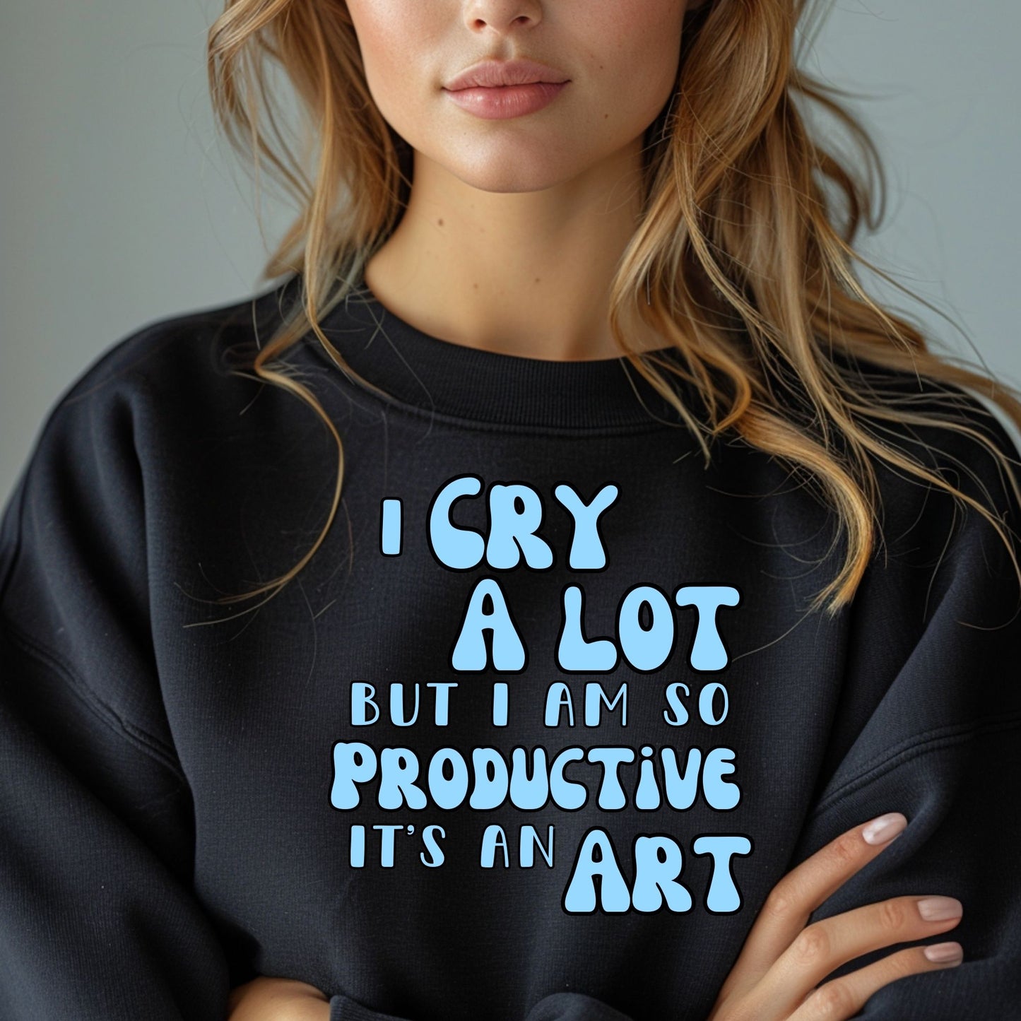 I Cry A Lot But I Am So Productive, It’s An Art - Multiple Variants