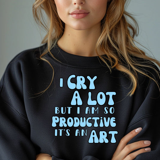 I Cry A Lot But I Am So Productive, It’s An Art - Multiple Variants